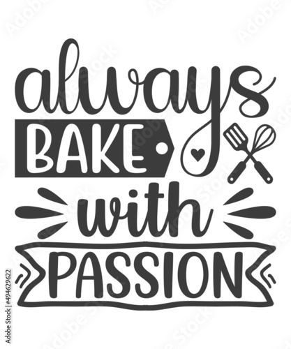 Motivational Inspirational Quotes. Baking Kitchen Lettering Quotes for Poster and T-Shirt Design Always Bake With Passion