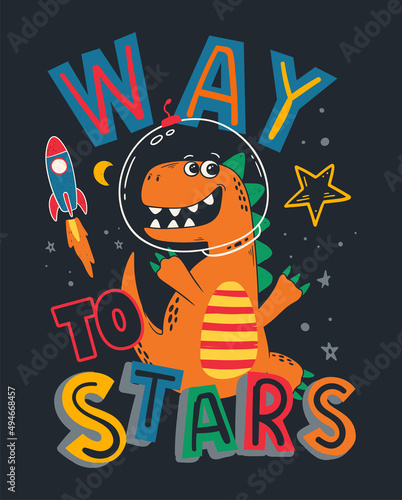 Way to stars dinosaur in space design for kids t shirt and prints. Funny cartoon vector illustration