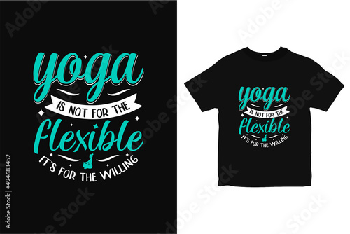 Yoga is not for the flexible T-shirt design, Yoga shirt design vector, typography tee design 