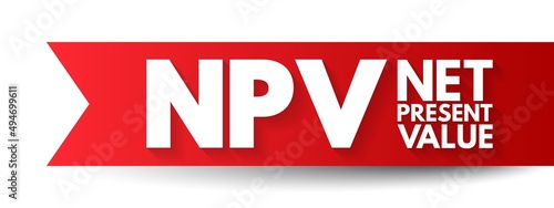 NPV Net Present Value - the cash flows at the required rate of return of your project compared to your initial investment, acronym text concept background photo