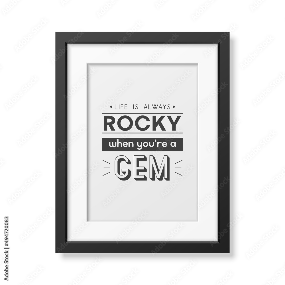 Life is Always Rocky. Vector Typographic Quote with Simple Modern Black Wooden Frame Isolated. Gemstone, Diamond, Sparkle, Jewerly Concept. Motivational Inspirational Poster, Typography, Lettering Life is Always Rocky. Vector Typographic Quote with Simple Modern Black Wooden Frame Isolated. Gemstone, Diamond, Sparkle, Jewerly Concept. Motivational Inspirational Poster, Typography, Lettering