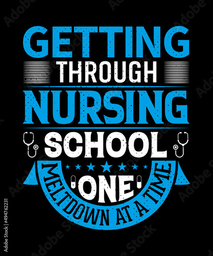 Getting through nursing school one meltdown at a time T-shirt design