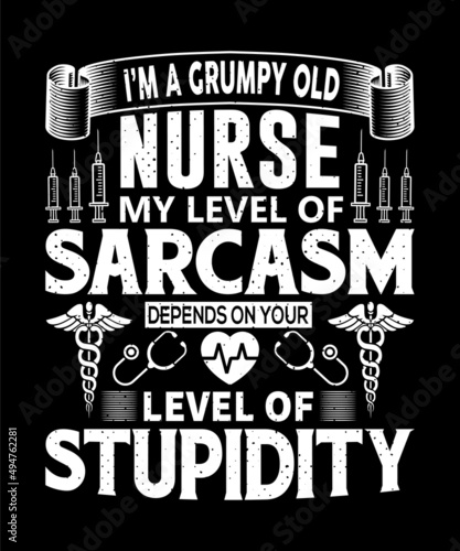 I'm a grumpy old nurse my level of sarcasm depend on your level of stupidity T-shirt design