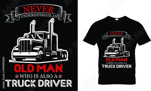  NEVER UNDERESTIMATE AN OLD MAN WHO IS ALSO A TRUCK DRIVER T-SHIRT DESIGN