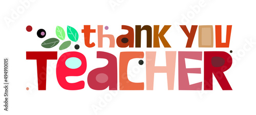 Thank you teacher vector illustration graphic art. Colourful  typeface for blogs banner cards wishes. gratitude, appreciations, positive thinking words. October 5  world teachers day .