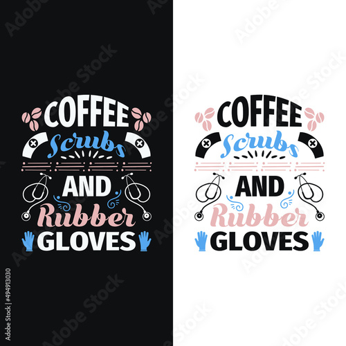 coffee scrubs and rubber gloves - Nurse day t shirt  design poster graphic design and vintage.