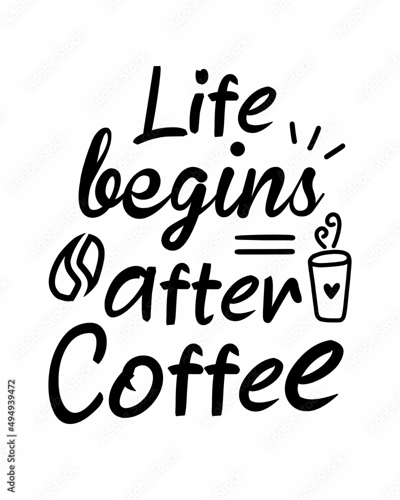 Life begins after Coffee quote lettering inscription with white background