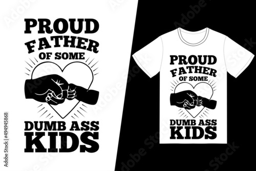 Proud father of some dumb ass kids t-shirt design. Father’s Day t-shirt design vector. For t-shirt print and other uses.