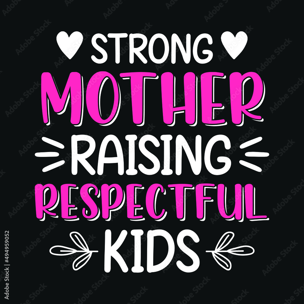 Strong mother raising respectful kids - mother quotes typographic t shirt design