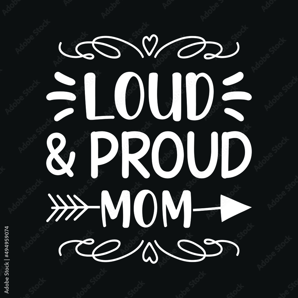 Loud and proud mom - mother quotes typographic t shirt design