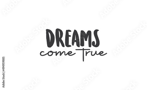 Dreams come true. Lettering text design. Inspirational and motivational quote in trendy calligraphy style.