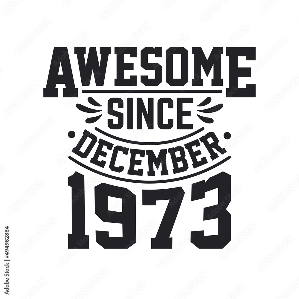 Born in December 1973 Retro Vintage Birthday, Awesome Since December 1973