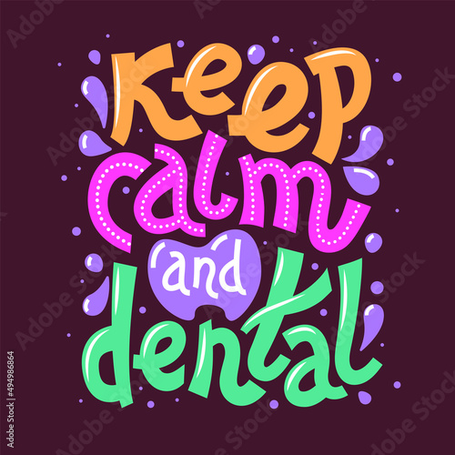 Lettering inscription -  keep calm and dental . Dental care motivational quote poster. Dentist Day greeting card template.
