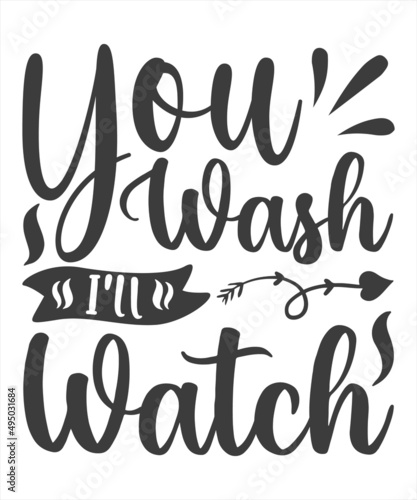 You wash I'll watch. T-Shirt Typography Design Illustration Vector Design T-Shirt Typography, Kitchen Design, Vector Illustration. Vector typography design.