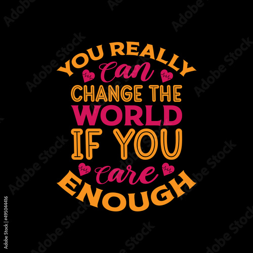 you really can change the world if you care enough t shirt design,design,lifestyle,graphic, nurse t shirt design,lettering t shirt design,print,vintage design,vintage,