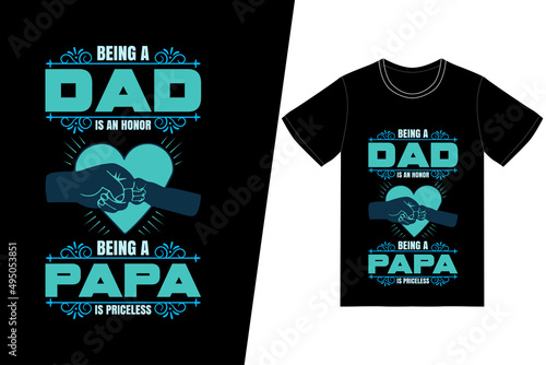 being a dad is an honor being a papa is priceless day t-shirt design. Fathers Day t-shirt design vector. For t-shirt print and other uses.