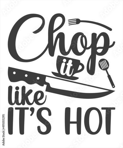 chop it like it's hot - Hand-drawn typography poster. Inspirational vector typography, monochrome religious vintage label, badge, crest for flayer poster t-Shirt