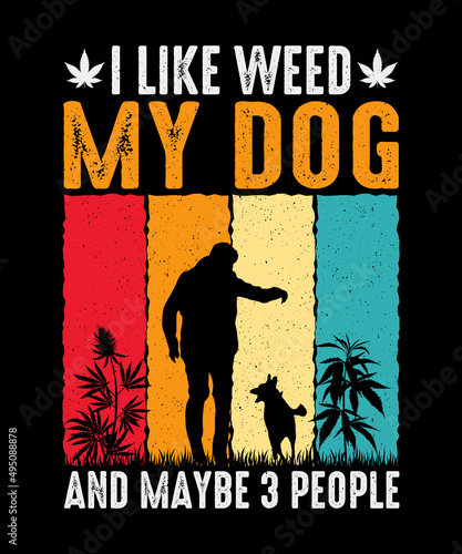 I Like weed My Dog And Maybe 3 People Vintage Dog t-shirt Design