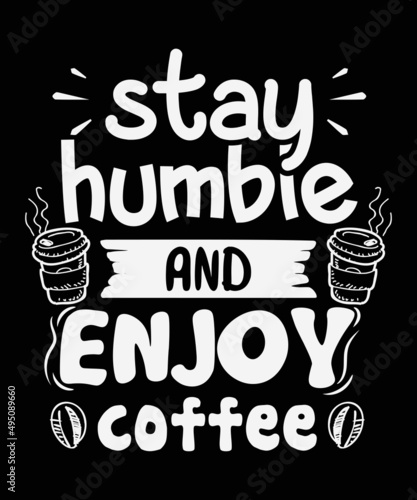 Stay humble & enjoy Coffee t-shirt Design, Coffee SVG