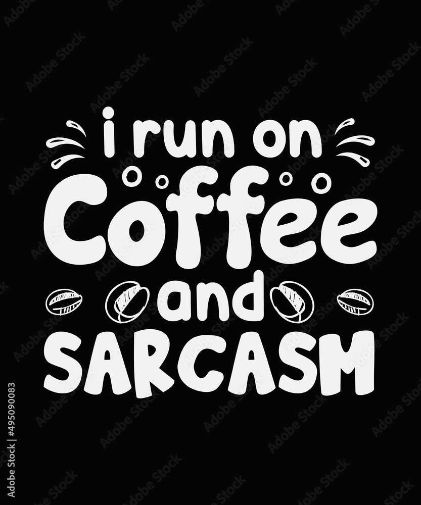 I run on coffe and sarcasm Coffee t-shirt Design
