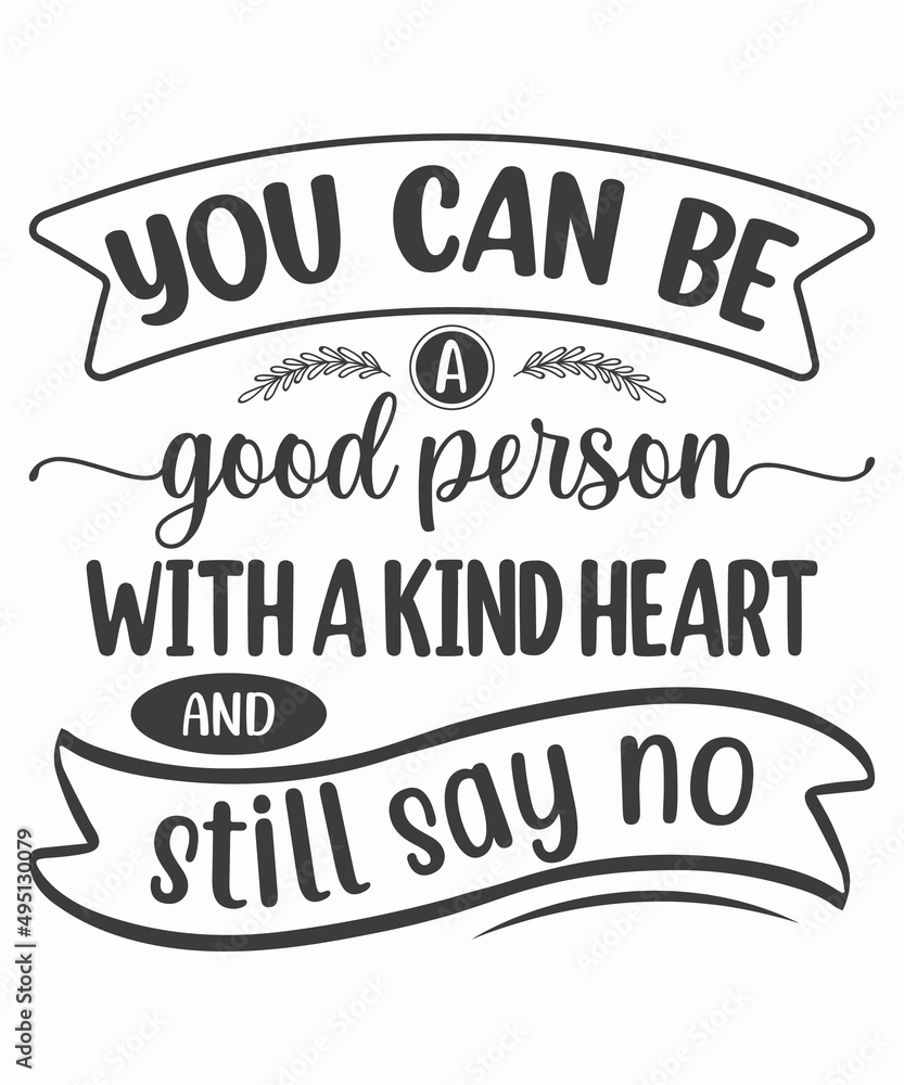 you can be Good person With a kind heart And Still Say no SVG T-Shirt 