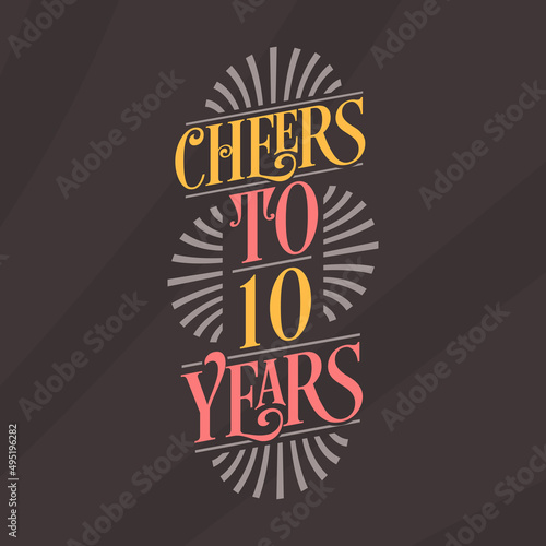 Cheers to 10 years, 10th birthday celebration
