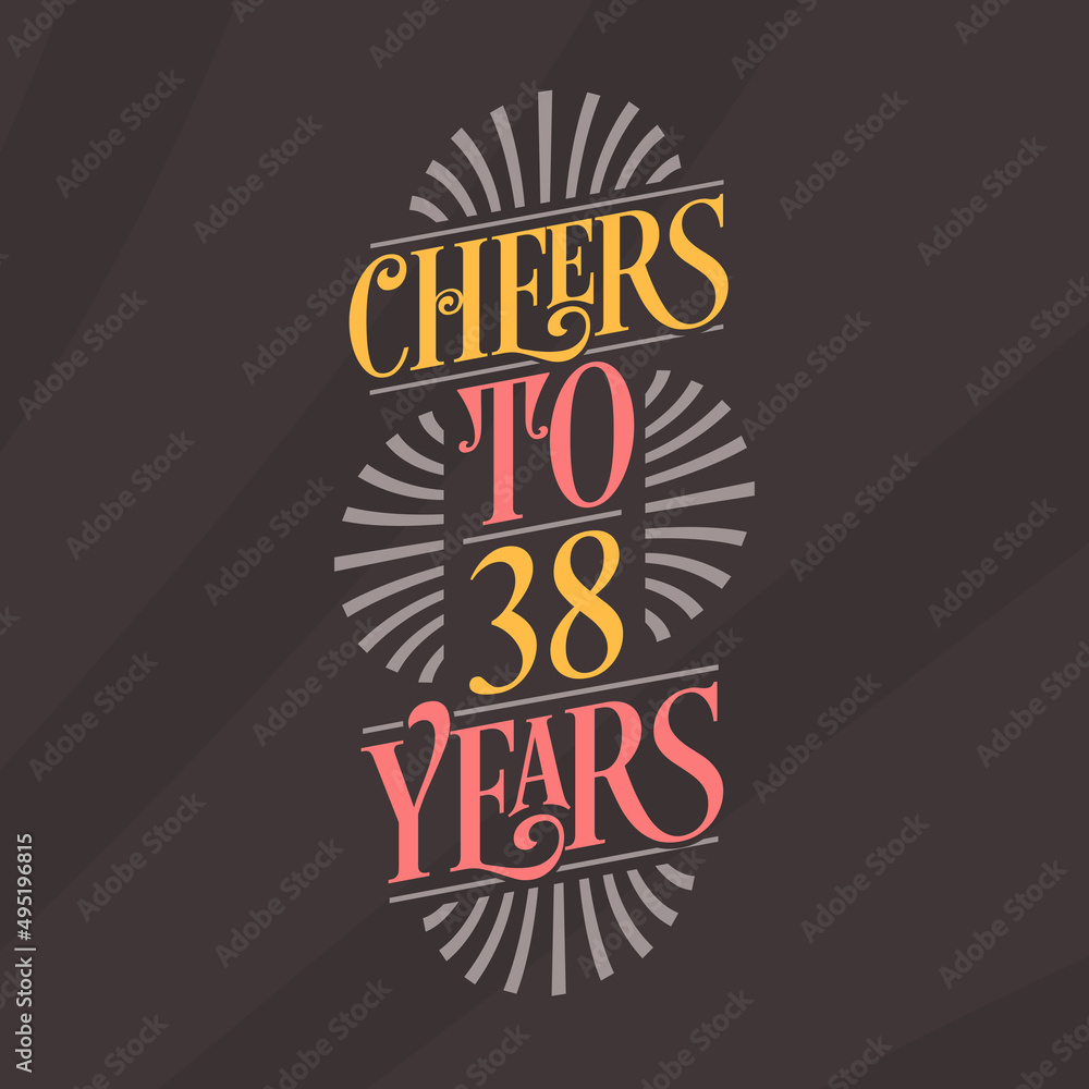Cheers to 38 years, 38th birthday celebration