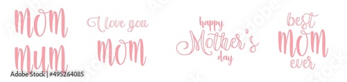 I love you Mom  Best Mum ever and Happy Mothers day lettering quotes. Simple typography for greeting cards  posters or banners