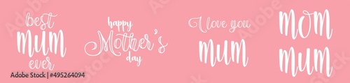 White Happy Mother day, Best Mom ever and I love you Mum graphic elements. Simple english lettering for card or poster design template