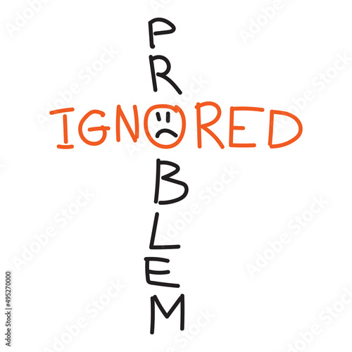 negative effect of ignoring a problem - simple handwritten text illustration