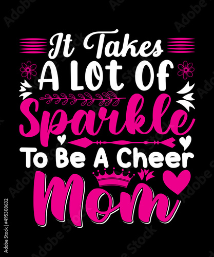 It Takes A Lot Of Sparkle To Be A Cheer Mom T-shirt Design