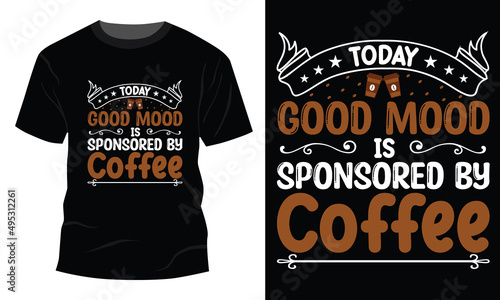Today good mood is sponsored by coffee t-shirt design