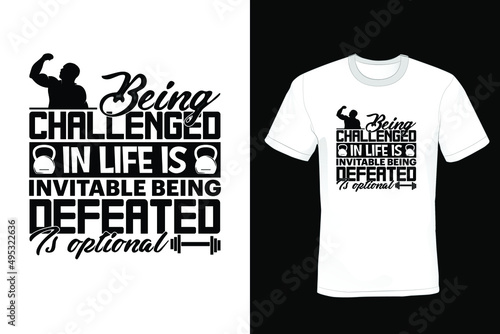 Being challenged in life is inevitable, being defeated is optional., Gym T-shirt design, typography, vintage