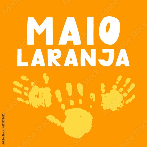 Maio laranja poster - fight against abuse and exploitation of children and adolescents. The period draws attention to the month known as Orange May