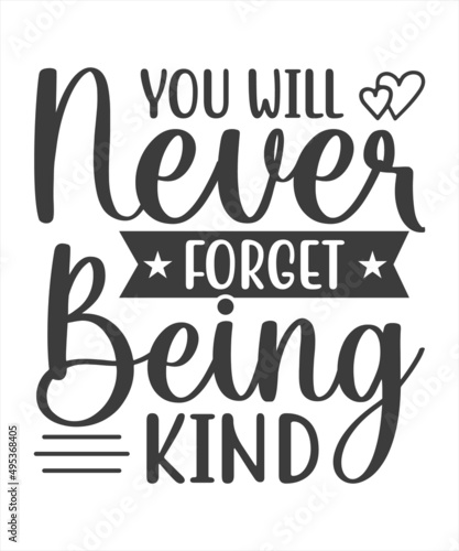 You will never forget being kind - calligraphic inscription with smooth lines. typography design. Design for a pub menu, beerhouse, brewery poster, label, or logo and SVG T-Shirt Design.