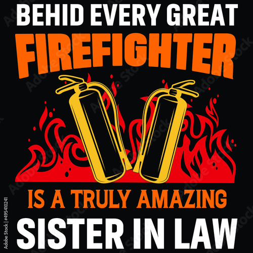 Behind every great firefighter is a truly amazing sister in law, Firefighter shirt print template, typography design for vector file