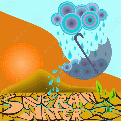 Water is life. Save Rainwater harvesting. Solution to water crisis concept