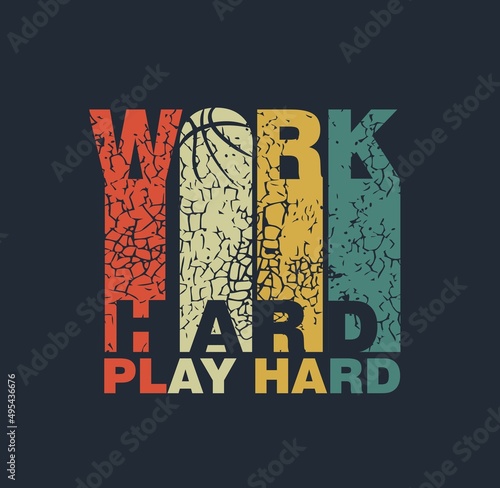 WORK HARD PLAY HARD Typographic vector illustration of basketball theme . t shirt graphics .