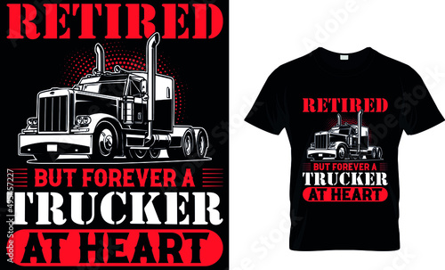 RETIRED  BUT FOREVER A TRUCKER  AT HEART CUSTOM T SHIRT.