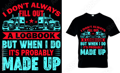 I DON'T ALWAYS FILL OUT A LOGBOOK BUT WHEN I DO IT'S PROBABLY MADE UP CUSTOM T SHIRT.