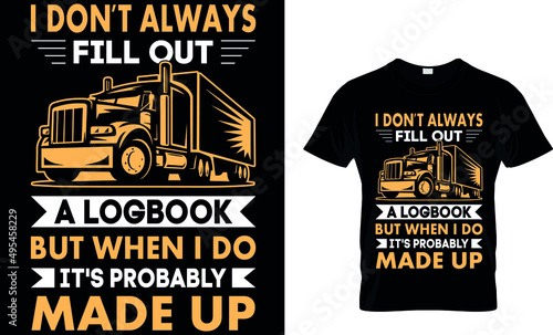 DON'T ALWAYS FILL OUT A LOGBOOK BUT WHEN I DO IT'S PROBABLY MADE UP CUSTOM T SHIRT. 