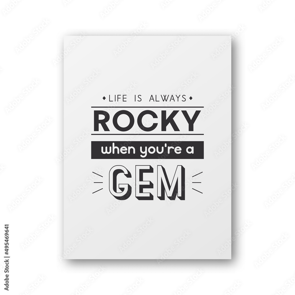 Life is Always Rocky. Vector White Paper Poster with Typographic Quote. Gemstone, Diamond, Sparkle, Jewerly Concept. Motivational Inspirational Poster, Typography, Lettering Life is Always Rocky. Vector White Paper Poster with Typographic Quote. Gemstone, Diamond, Sparkle, Jewerly Concept. Motivational Inspirational Poster, Typography, Lettering