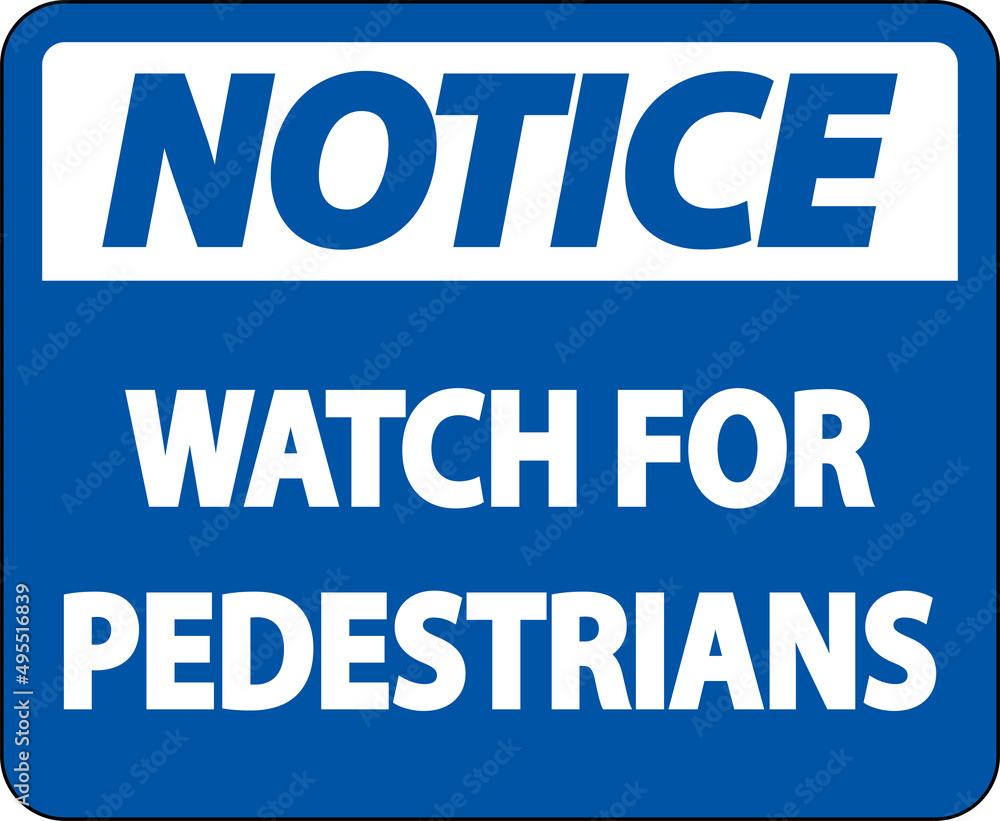 Notice Watch For Pedestrians Label Sign On White Background Notice Watch For Pedestrians Label Sign On White Background