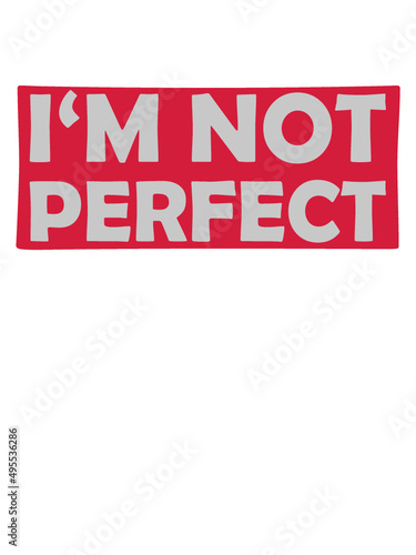 Im not perfect 