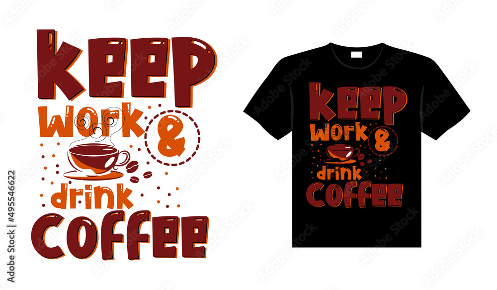 Keep work and drink Coffee Typography T-shirt Design Keep work and drink Coffee Typography T-shirt Design