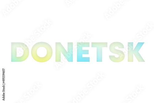 Donetsk type decorated with blue and yellow blurred gradient. Illustration on white, cut out clipart elements for design decoration, sticker, t-shirt print, banner, apps, web