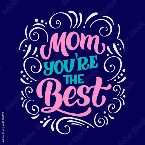 Calligraphy lettering slogan about Mother - Mom you re the best - for flyer and print design. Color vector illustration template banner  poster greeting postcard. On a blue background.