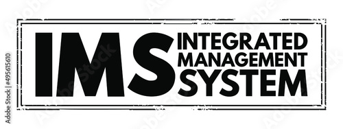 IMS Integrated Management System - combines all of an organisation's systems, processes and Standards into one smart system, acronym text stamp