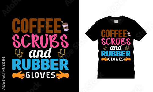 Coffee Scrubs And Rubber Gloves Nurse T shirt Design