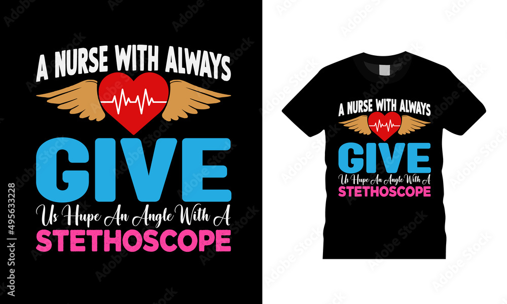 A Nurse With Always Give Us Hope And Angle With A Stethoscope T shirt Design, apparel, vector illustration, graphic template, print on demand, textile, typography, vintage, element, nurse t shirt A Nurse With Always Give Us Hope And Angle With A Stethoscope T shirt Design, apparel, vector illustration, graphic template, print on demand, textile, typography, vintage, element, nurse t shirt